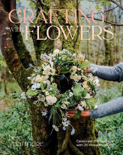 Crafting With Flowers by Bex Partridge