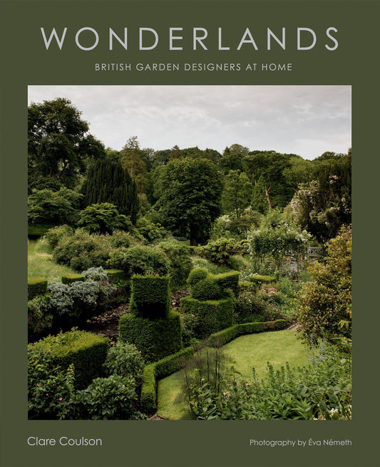 Wonderlands: British Gardeners At Home by Clare Coulson